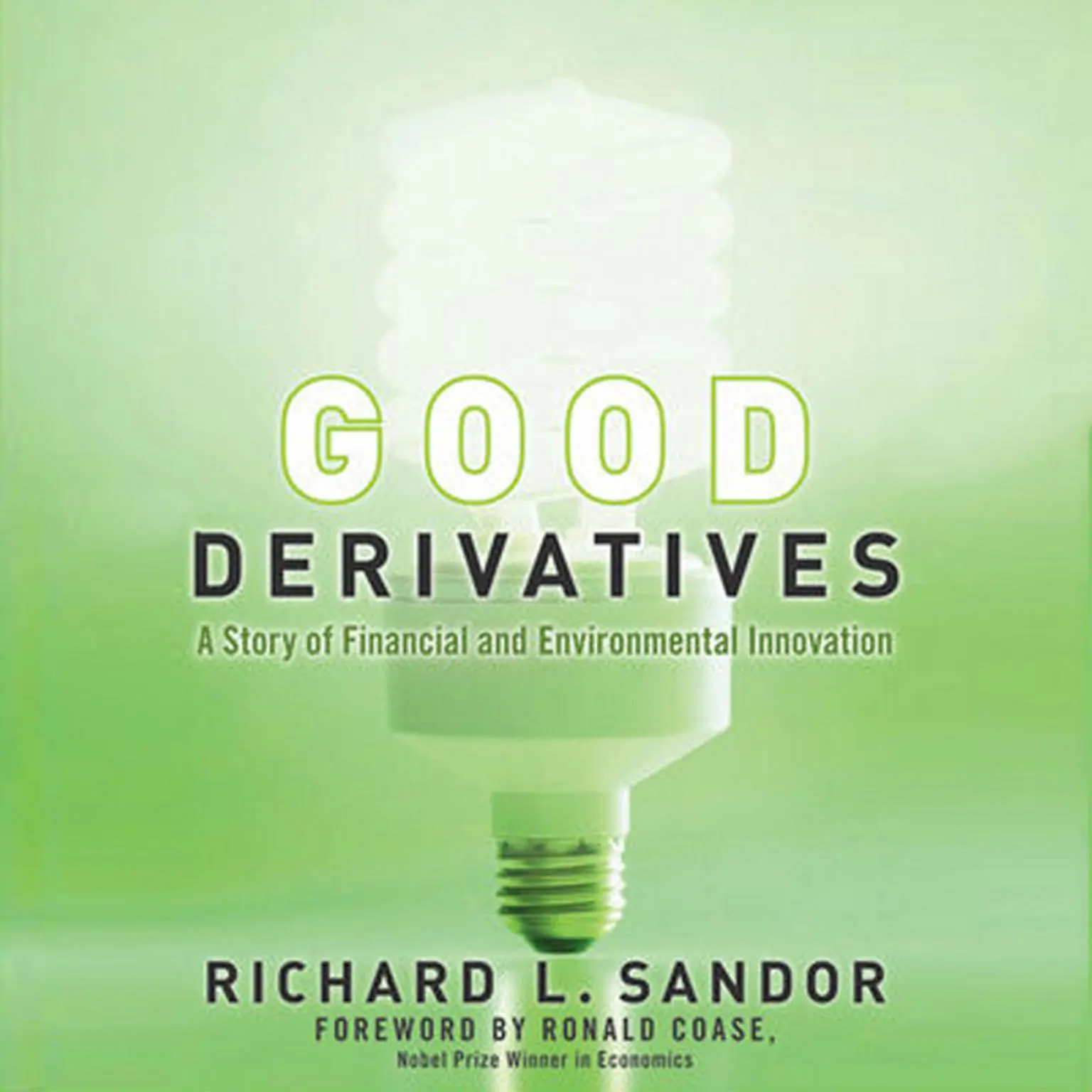 Good Derivatives: A Story of Financial and Environmental Innovation Audiobook, by Richard L Sandor