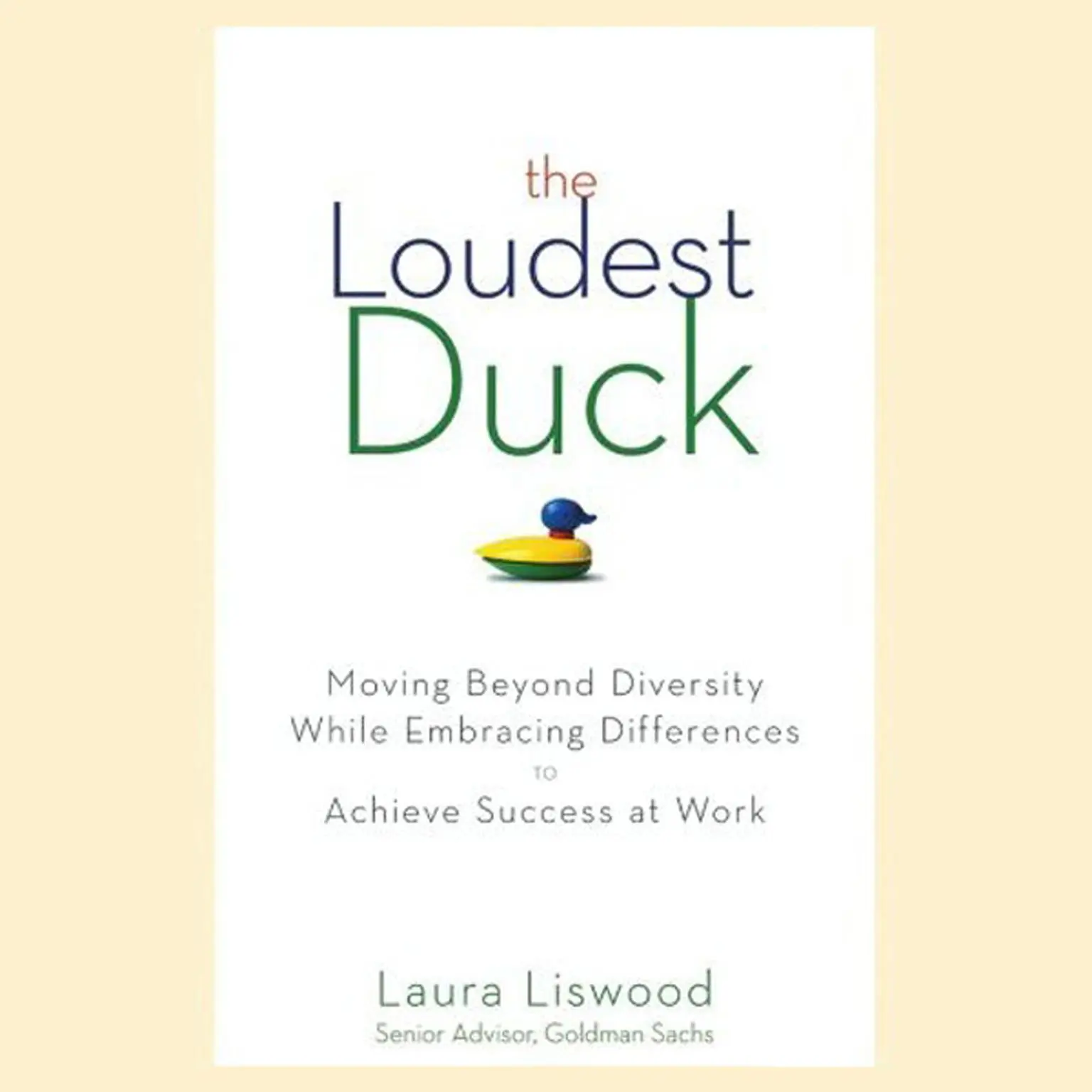 The Loudest Duck: Moving Beyond Diversity while Embracing Differences to Achieve Success at Work  Audiobook, by Laura A. Liswood