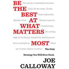 Be the Best at What Matters Most: The Only Strategy You will Ever Need Audibook, by Joe Calloway