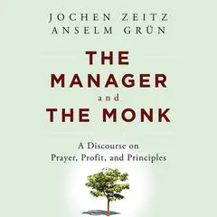 The Manager and the Monk: A Discourse on Prayer, Profit, and Principles Audibook, by Jochen Zeitz