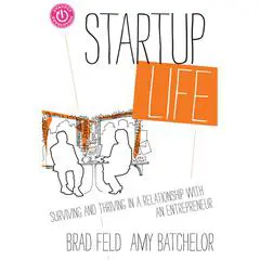 Startup Life: Surviving and Thriving in a Relationship with an Entrepreneur Audibook, by Brad Feld