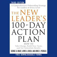 The New Leader's 100-Day Action Plan: How to Take Charge, Build Your Team, and Get Immediate Results Audibook, by George B. Bradt