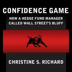Confidence Game: How Hedge Fund Manager Bill Ackman Called Wall Street's Bluff Audibook, by Christine S. Richard