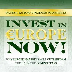 Invest in Europe Now!: Why Europe's Markets Will Outperform the US in the Coming Years  Audibook, by David R. Kotok