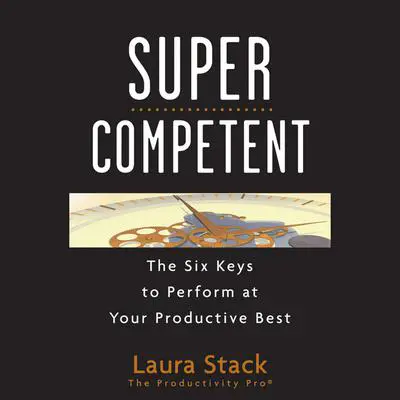 SuperCompetent: The Six Keys to Perform at Your Productive Best Audibook, by Laura Stack