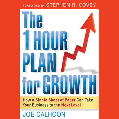 The One Hour Plan For Growth: How a Single Sheet of Paper Can Take Your Business to the Next Level Audibook, by Joe Calhoon