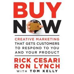Buy Now: Creative Marketing that Gets Customers to Respond to You and Your Product Audibook, by Rick Cesari