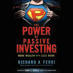 The Power of Passive Investing: More Wealth with Less Work Audibook, by Richard A. Ferri