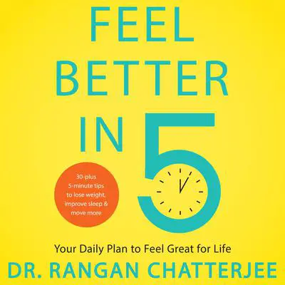 Feel Better in 5: Your Daily Plan to Feel Great for Life Audibook, by Rangan Chatterjee