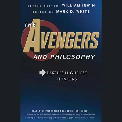 The Avengers and Philosophy: Earth's Mightiest Thinkers Audibook, by William Irwin