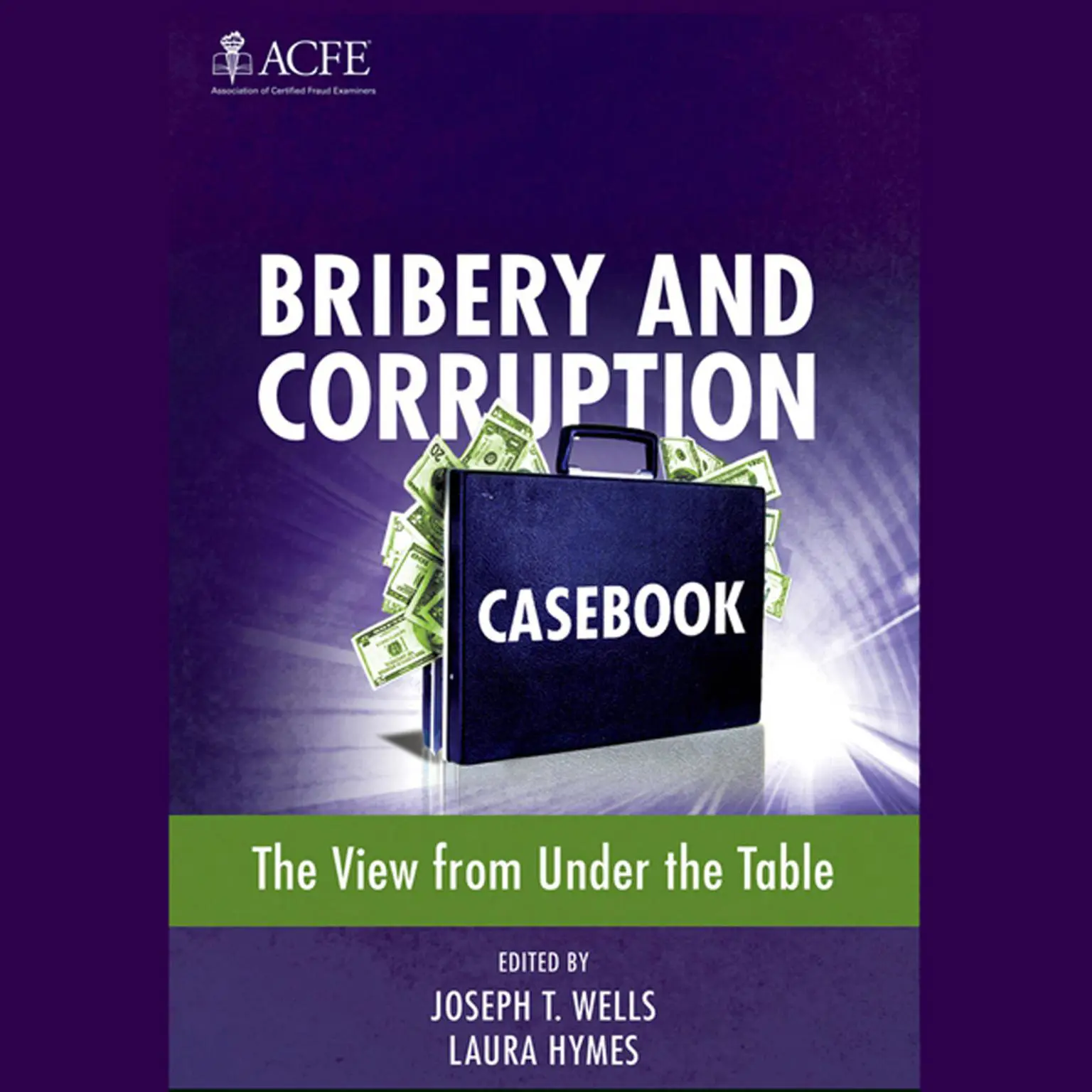 Bribery and Corruption Casebook: The View from Under the Table Audiobook, by Joseph T. Wells