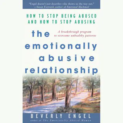 The Emotionally Abusive Relationship: How to Stop Being Abused and How to Stop Abusing Audibook, by Beverly Engel
