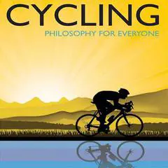 Cycling - Philosophy for Everyone: A Philosophical Tour de Force Audibook, by Lennard Zinn