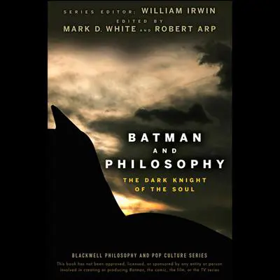 Batman and Philosophy: The Dark Knight of the Soul Audibook, by William Irwin