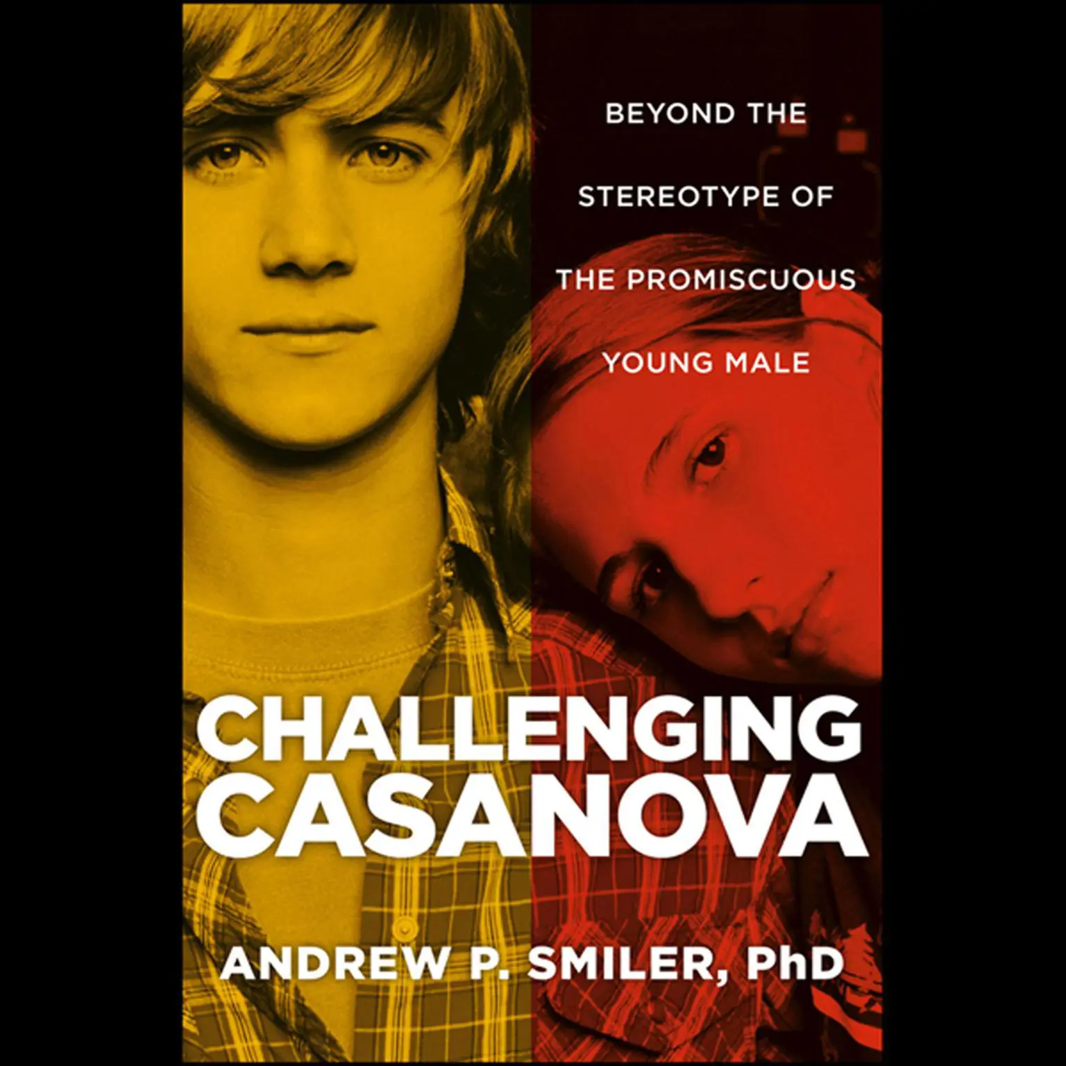 Challenging Casanova: Beyond the Stereotype of the Promiscuous Young Male Audiobook, by Andrew P. Smiler