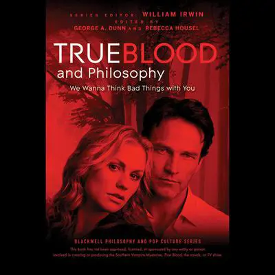 True Blood and Philosophy: We Wanna Think Bad Things with You Audibook, by William Irwin
