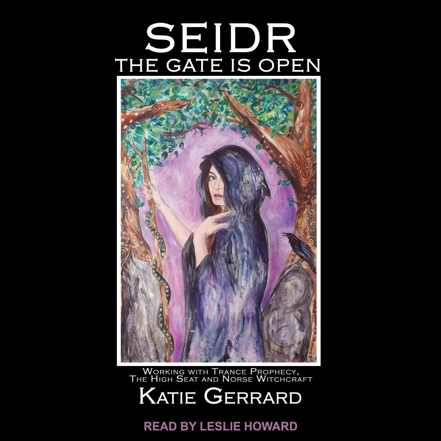 Seidr: The Gate is Open: Working with Trance Prophecy, the High Seat and Norse Witchcraft Audiobook, by Katie Gerrard