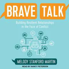 Brave Talk: Building Resilient Relationships in the Face of Conflict Audibook, by Melody Stanford Martin