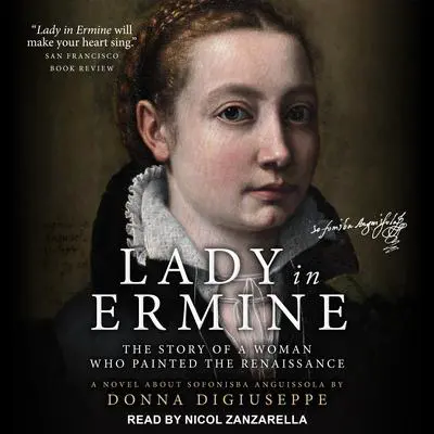 Lady in Ermine: The Story of a Woman Who Painted the Renaissance: A Novel About Sofonisba Anguissola Audibook, by Donna DiGiuseppe