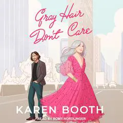 Gray Hair Don't Care Audibook, by Karen Booth