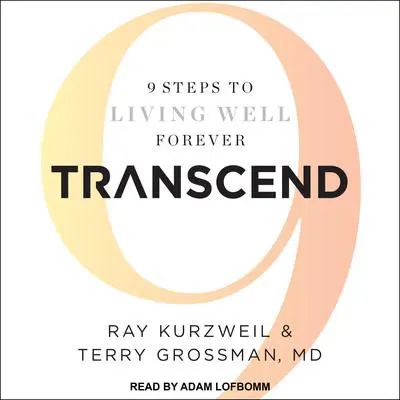 Transcend: 9 Steps to Living Well Forever Audibook, by Ray Kurzweil