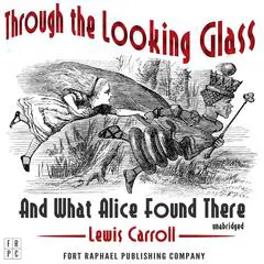 Through the Looking-Glass and What Alice Found There Audibook, by Lewis Carroll