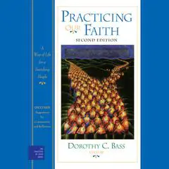 Practicing Our Faith: A Way of Life for a Searching People Audibook, by Dorothy C. Bass