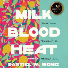 Milk Blood Heat: Stories Audibook, by Dantiel W. Moniz