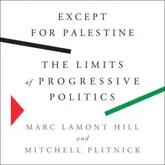Except for Palestine: The Limits of Progressive Politics Audibook, by 