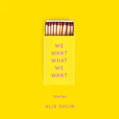 We Want What We Want: Stories Audibook, by Alix Ohlin