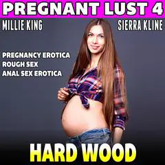 Hard Wood : Pregnant Lust 4 (Pregnancy Erotica Rough Sex Anal Sex Erotica) Audibook, by Millie King