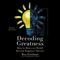 Decoding Greatness: How the Best in the World Reverse Engineer Success Audibook, by Ron Friedman