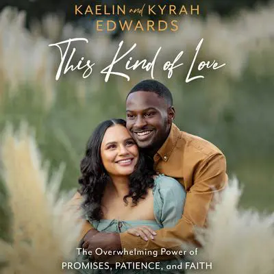 This Kind of Love: The Overwhelming Power of Promises, Patience, and Faith Audibook, by Kaelin Edwards
