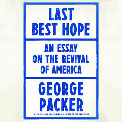 Last Best Hope: America in Crisis and Renewal Audibook, by George Packer