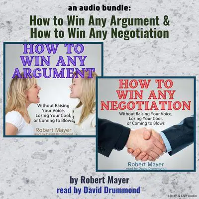 An Audio Bundle: How To Win Any Argument & How To Win Any Negotiation Audibook, by Robert Mayer