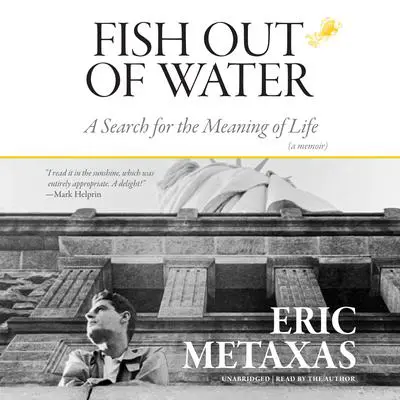 Fish Out of Water: A Search for the Meaning of Life; A Memoir Audibook, by Eric Metaxas