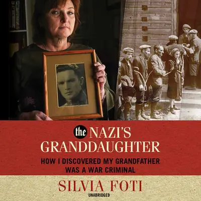The Nazi’s Granddaughter: How I Discovered My Grandfather Was a War Criminal Audibook, by Silvia Foti
