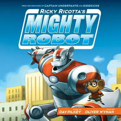 Ricky Ricotta's Mighty Robot (Ricky Ricotta's Mighty Robot #1) Audibook, by Dav Pilkey