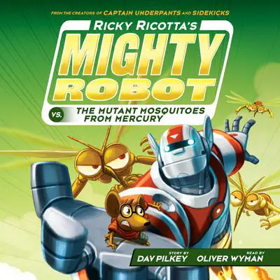 Ricky Ricotta's Mighty Robot vs. the Mutant Mosquitoes from Mercury (Ricky Ricotta's Mighty Robot #2) Audibook, by Dav Pilkey