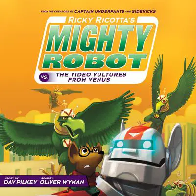 Ricky Ricotta's Mighty Robot vs. the Video Vultures from Venus (Ricky Ricotta's Mighty Robot #3) Audibook, by Dav Pilkey