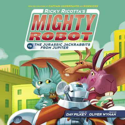 Ricky Ricotta's Mighty Robot vs. the Jurassic Jackrabbits from Jupiter (Ricky Ricotta's Mighty Robot #5) Audibook, by Dav Pilkey