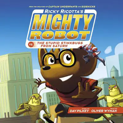 Ricky Ricotta's Mighty Robot vs. the Stupid Stinkbugs from Saturn (Ricky Ricotta's Mighty Robot #6) Audibook, by Dav Pilkey