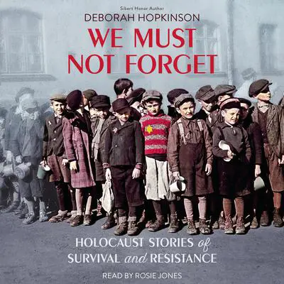 We Must Not Forget: Holocaust Stories of Survival and Resistance (Scholastic Focus) Audibook, by Deborah Hopkinson