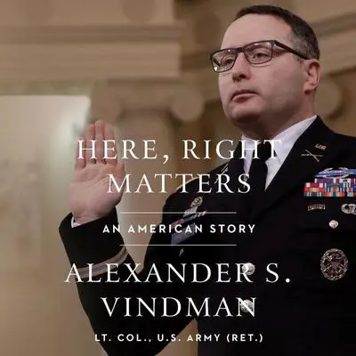 Here, Right Matters: An American Story Audibook, by Alexander Vindman