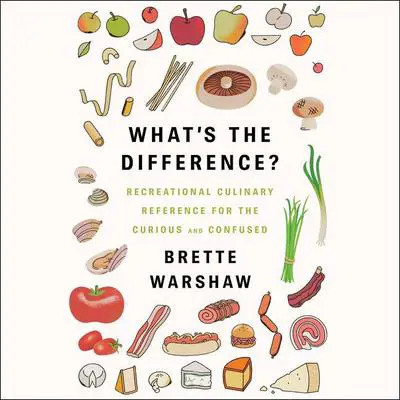 What's the Difference?: Recreational Culinary Reference for the Curious and Confused Audibook, by Brette Warshaw