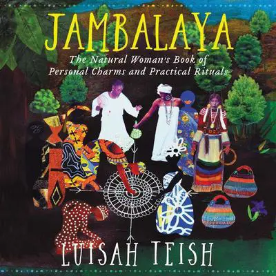 Jambalaya: The Natural Woman's Book of Personal Charms and Practical Rituals Audibook, by Luisah Teish