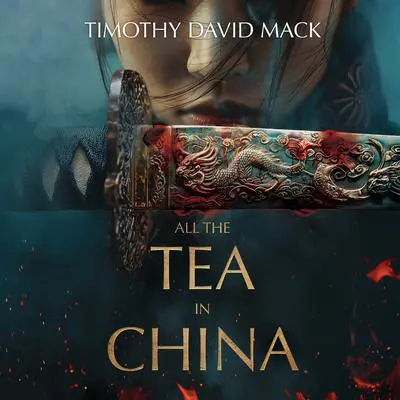 All the Tea in China Audibook, by Timothy David Mack