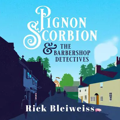 Pignon Scorbion &amp; the Barbershop Detectives Audibook, by Rick Bleiweiss