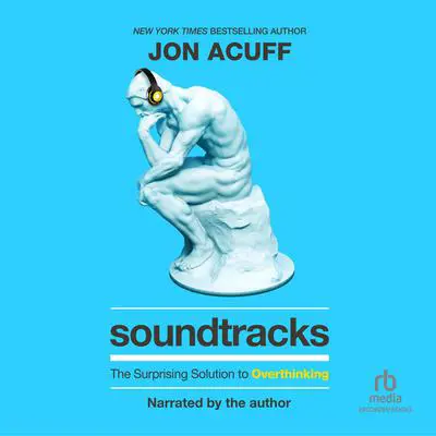 Soundtracks: The Surprising Solution to Overthinking Audibook, by Jon Acuff
