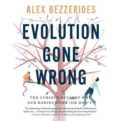 Evolution Gone Wrong: The Curious Reasons Why Our Bodies Work (Or Don't) Audibook, by Alexander Bezzerides